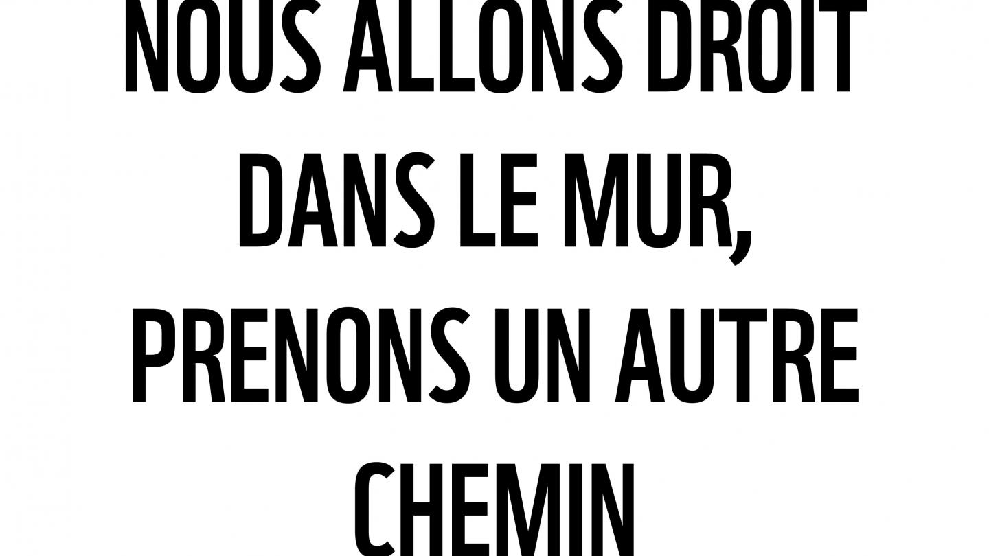 Nous allons droit dans le mur. Prenons un autre chemin.