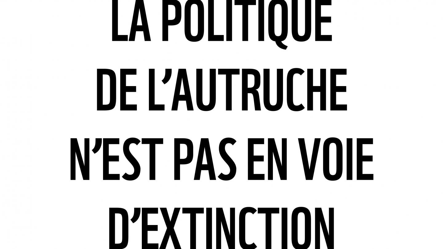 La politique de l'autruche n'est pas en voie d'extinction.